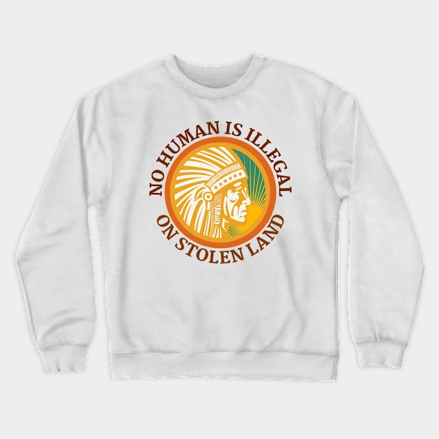 NO HUMAN IS ILLEGAL ON STOLEN LAND Crewneck Sweatshirt by Coralgb